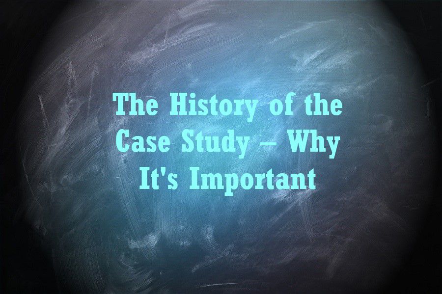 The History of the Case Study – Why It's Important