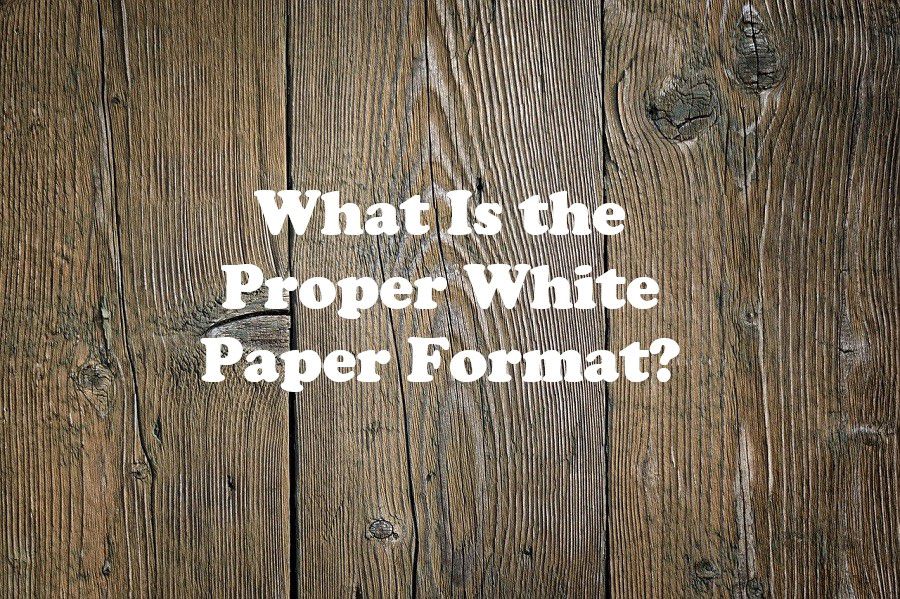 What Is the Proper White Paper Format